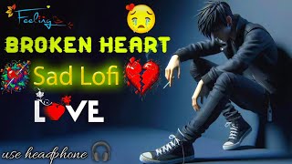 BEST SAD SONGS 😢💔 MASHUP  HEART TOUCHING  SLOWED X REVERB  LOFI SONGS 🥺 sadsong song [upl. by Aihgn564]