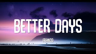 Franco  Better Days Lyrics [upl. by Elaen]