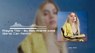 Aleyna Tilki  Bu Aşkı Atarım İçime Gerekirse Berat Can Remix [upl. by Mcdonald383]