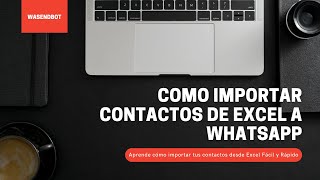 Cómo importar contactos de Excel a WhatsApp 2022 FÁCIL Y RÁPIDO con WASENDBOT [upl. by Dunning]