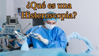 ¿Qué es una Histeroscopia [upl. by Aldwon783]