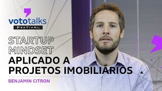 Startup Mindset aplicado a projetos imobiliários  Benjamin Citron  Vototalks Festival 2018 [upl. by Auhesoj326]