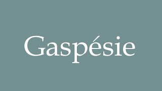 How to Pronounce Gaspésie Correctly in French [upl. by Sivie]