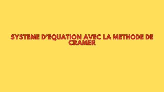 Tout comprendre sur la méthode de CRAMER pour résoudre un système d’équation [upl. by Adnuhser]