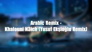 Arabic Remix  Khalouni N3ich Yusuf Ekşioğlu Remix [upl. by Ahsinat]