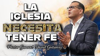 IGLESIAJRS  La Iglesia Necesita Tener Fe  Pastor David Gutierrez [upl. by Layap]