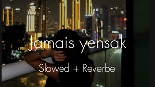 Jamais yensak slowed  Reverbe [upl. by Powell]