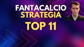 STRATEGIA TOP 11 AL FANTACALCIO [upl. by Hieronymus857]