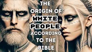 THE ORIGIN OF EUROPEANS ACCORDING TO THE BIBLE [upl. by Ahsaeym]