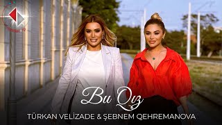 Turkan Velizade amp Şebnem Qehremanova  Bu Qız Official Video 2023 [upl. by Nickolaus]