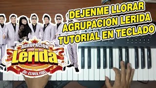 DEJENME LLORAR  AGRUPACION LERIDA TUTORIAL EN TECLADO [upl. by Hcra]