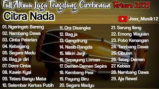 FULL ALBUM CITRA NADA LAGU TENDUNG CIREBONAN TERBARU 2021 [upl. by Entroc194]