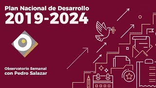 Plan Nacional de Desarrollo 20192024 Observatorio Semanal con Pedro Salazar [upl. by Atiuqes]