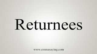 How To Say Returnees [upl. by Nierman]