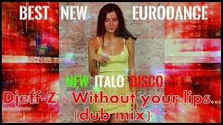 Best New Eurodance  DjeffZ  Without your lips dub mix New italo disco [upl. by Awahsoj]