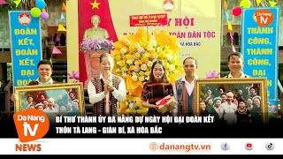 BÍ THƯ THÀNH ỦY ĐÀ NẴNG DỰ NGÀY HỘI ĐẠI ĐOÀN KẾT THÔN TÀ LANG GIÀN BÍ XÃ HÒA BẮC [upl. by Alvar]