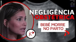 Negligência Obstétrica Bebê Morre No Parto [upl. by Grous]