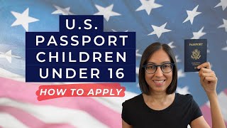 US Passport for Children Under 16  Applying for a Passport for Minors 2022 Must Dos [upl. by Nyrahtak463]