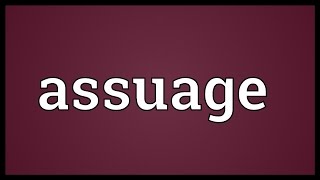 Assuage Meaning [upl. by Nalced]