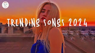 Trending songs 2024 ☀️Tiktok trending songs  Top music 2024 [upl. by Hobbie]