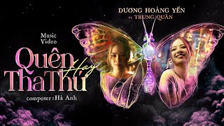 QUÊN HAY THA THỨ  DƯƠNG HOÀNG YẾN ft TRUNG QUÂN  OFFICIAL MUSIC VIDEO [upl. by Jenne]