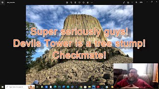 Super seriously guys Devils tower is a tree stump CHECKMATE [upl. by Lesab568]