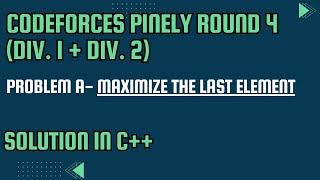 Codeforces Pinely Round 4 Problem A Maximize the Last Element Full Solution In C [upl. by Argyle]