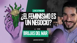 ¿El FEMINISMO es un NEGOCIO con BRUJAS DEL MAR [upl. by Grodin]