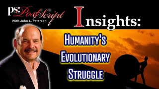 Post Script Insights  Humanitys Evolutionary Struggle [upl. by Alan]