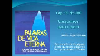 Cap 02 de 180  Cresçamos para o bem  Palavras de Vida Eterna  Chico Xavier e Emmannuel [upl. by Mis]