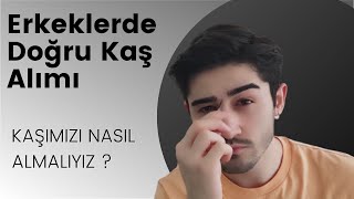 Erkeklerde Kaş Almak   Kaş Nasıl Alınır  Doğru Kaş Şekillendirme [upl. by Shushan]