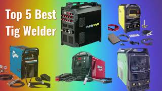 TOP 5 Best TIG Welder Machines 2022 [upl. by Avery]