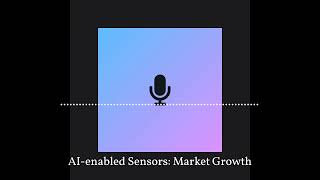 AI Enabled Sensors Market Overview Applications [upl. by Farrica28]