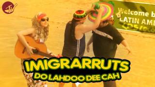 Imigrarruts  Do Lahdoo Dee Cah [upl. by Limhaj]