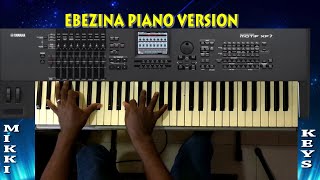 Ebezina  Piano Cover  Live Play Instrumental   Mikkikeys [upl. by Adia]