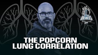 The Popcorn Lung Correlation [upl. by Uwton]