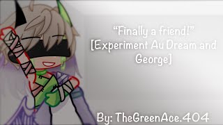 “Finally a friend” Experiment Au Dream and George [upl. by Dduj]