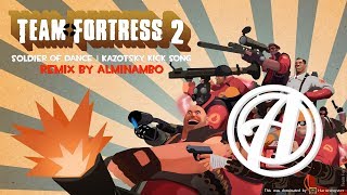 KAZOTSKY KICK REMIX  SOLDIER OF DANCE  TF2 REMIX by Alminambo [upl. by Eadith]