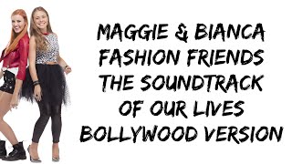 Maggie amp Bianca Fashion Friends  The Soundtrack of Our Lives Bollywood Version lyrics [upl. by Notnilk916]