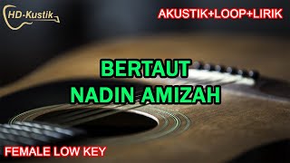 BERTAUT  NADIN AMIZAH  KARAOKE AKUSTIKLOOPLIRIK  FEMALE LOW KEY [upl. by Enelyk377]