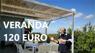 VERANDA ESTIVA Pergola con 120 EURO FAI DA TE Gazebo Veranda estiva Pergolato [upl. by Fabiano]