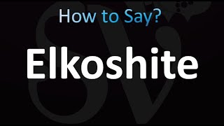 How to Pronounce Elkoshite CORRECTLY [upl. by Nod]