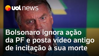 Bolsonaro ignora ação da PF e posta vídeo antigo de incitação à sua morte [upl. by Eidnac]