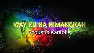 Way ku na himangkan acoustic karaoke [upl. by Tirza197]