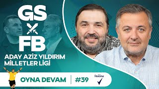 GSFB Aziz Yıldırım Arda Güler Jokic Mete Gazoz  Mehmet Demirkol amp Kaan Kural  Oyna Devam 39 [upl. by Guadalupe]