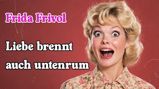 Frida Frivol  Liebe brennt auch untenrum [upl. by Siuoleoj]