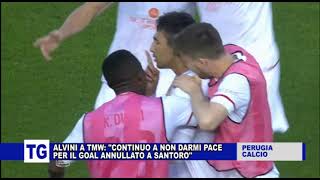 PERUGIA ALVINI A TMW NON RIESCO AD ACCETTARE IL GOL ANNULLATO A SANTORO [upl. by Trager]