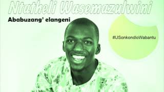 Ntatheli Wasemazulwini  Ababuzang elangeni [upl. by Fortin]