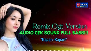 DJ REMIX OGT VERSION  quotKAPANKAPANquot  AUDIO CEK SOUND FULL BASS [upl. by Ahsenwahs]