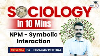 Sociology in 10 minutes  New Series  Ep11 NPM  Symbolic Interaction  StudyIQ IAS  UPSC [upl. by Krakow]